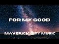 For My Good - Maverick City Music (Lyric Video)