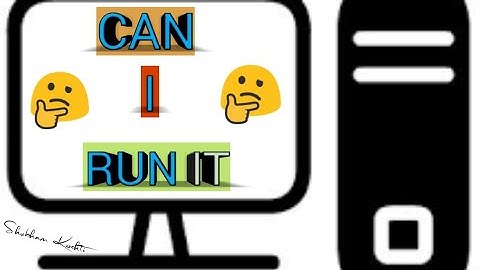 Check Whether Your System Can Run A Game.