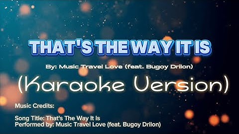 That’s The Way It Is by Music Travel Love (feat. Bugoy Drilon) (Karaoke Version)
