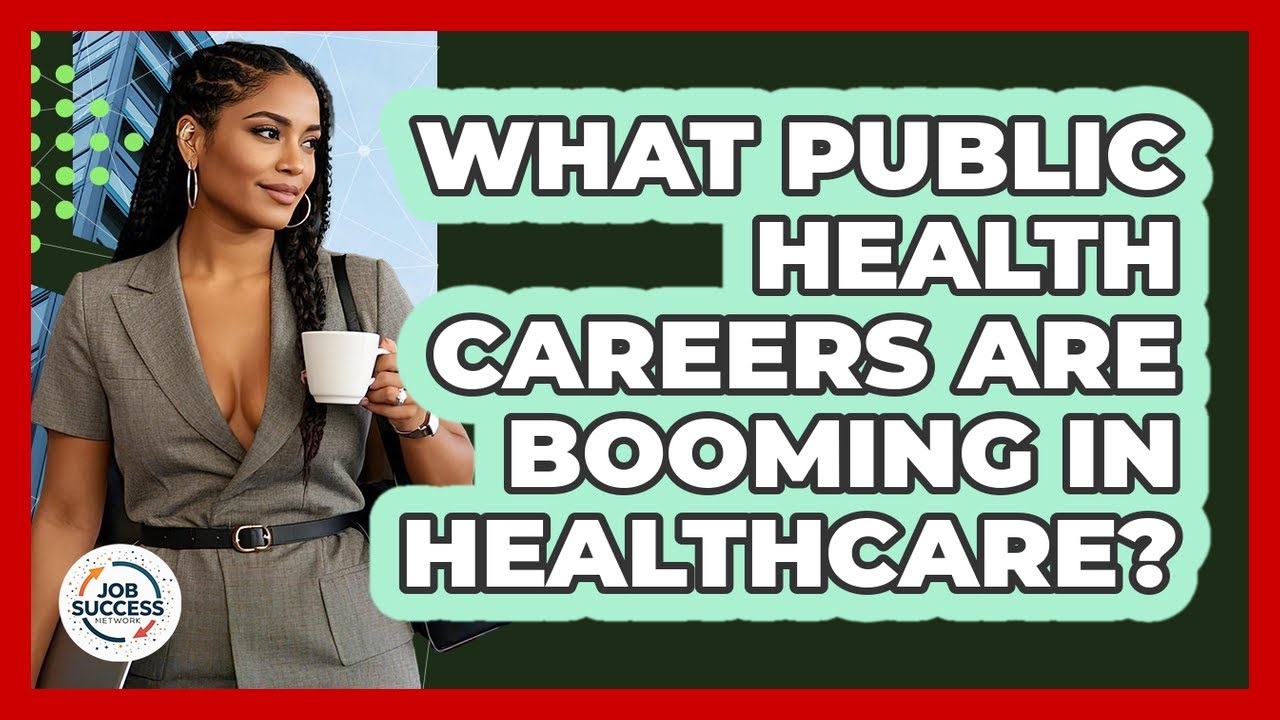 What Public Health Careers Are Booming In Healthcare? - Job Success Network