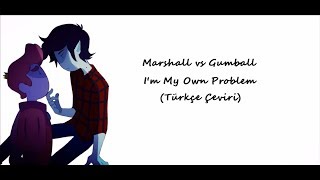 Video thumbnail of "Marshall vs Gumball - I'm My Own Problem (Türkçe Çeviri) | Adventure Time"