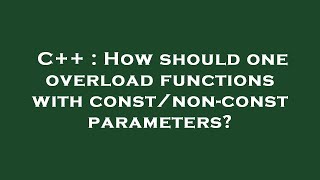 C++ : How should one overload functions with const/non-const parameters