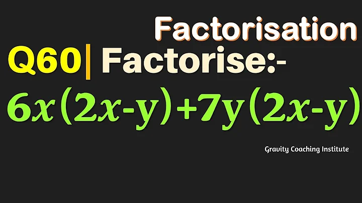 Q60 | Factorise 6x(2x-y)+7y(2x-y) | 6x ( 2x - y) + 7y( 2x -y)