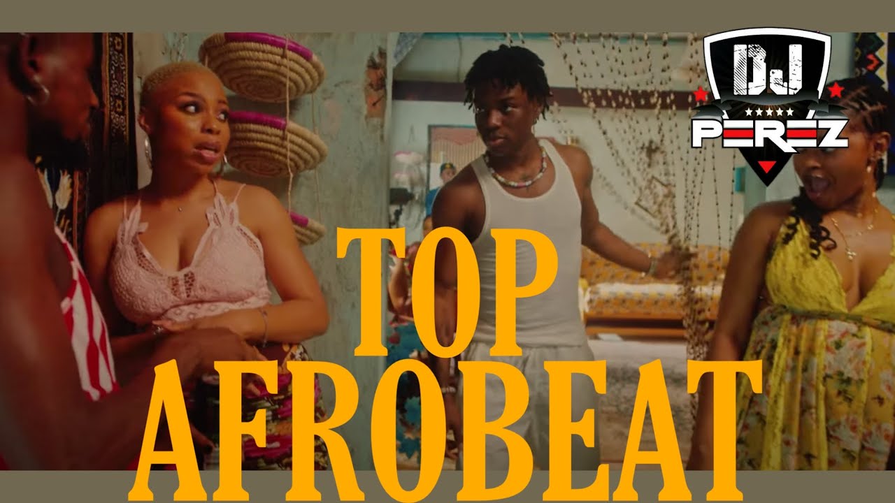 TOP AFROBEAT VIDEO MIX AFROBEAT MIX 2022 DJ PEREZ DJ STARVY