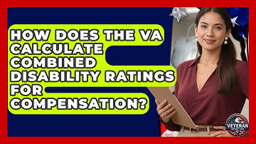 How Does the VA Calculate Combined Disability Ratings for Compensation? - Veteran Community Guide