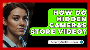 How Do Hidden Cameras Store Video? - SecurityFirstCorp.com