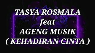 TASYA ROSMALA ft AGENG MUSIK _ KEHADIRAN CINTA Lirik