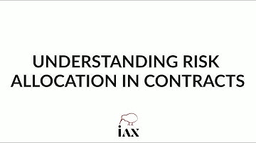 Understanding Risk Allocation in Contracts & Types of Risks and Their Allocation