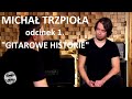 MICHAŁ TRZPIOŁA w GUITAR STORIES - odcinek 1/4