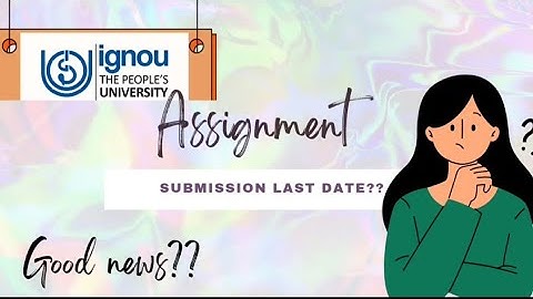 IGNOU assignment submit last date extended? For Dec 23 TERM END EXAMINATION
