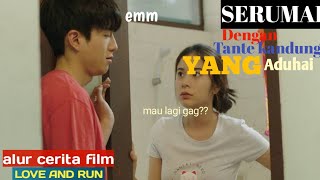 SERUMAH DENGAN TANTE KANDUNG|||alur cerita LOVE AND RUN