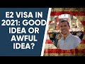 The E2 Visa in 2021: Good Idea?