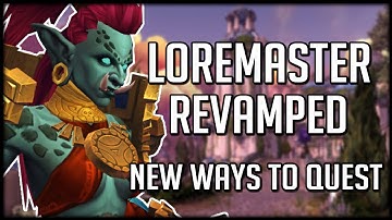 NEW WAYS TO QUEST! Loremaster Revamped | World of Warcraft Legion