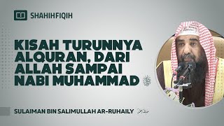 Kisah Turunnya Alquran, Dari Allah Sampai Nabi Muhammad ﷺ - Syaikh Sulaiman Ar Ruhaily