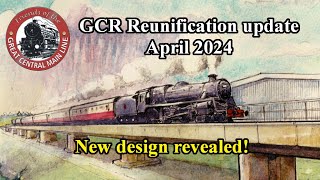 GCR Reunification update  April 2024  new design revealed!