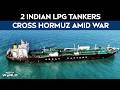 LPG Shortage News | Two LPG Carriers Head To India Via Hormuz As Regional Tensions Rise