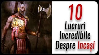 10 Lucruri Incredibile Despre INCAȘI