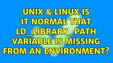 Unix & Linux: Is it normal that LD_LIBRARY_PATH variable is missing from an environment?
