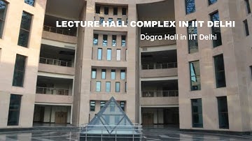 IIT Delhi Campus Tour Part 2 | Lecture Hall Complex | Dogra Hall | IIT Delhi | IIT Delhi Campus