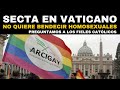 Secta en el Vaticano no quiere bendecir parejas homosexuales  Entrevista a fieles en la calle