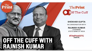 Off The Cuff with Rajnish Kumar, Chairman, State Bank of India