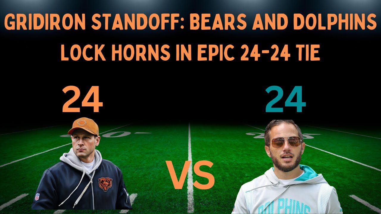 Gridiron Standoff: Bears and Dolphins Lock Horns in Epic 24-24 Tie 