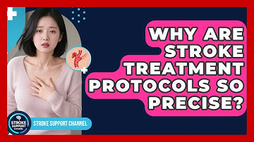 Why Are Stroke Treatment Protocols So Precise? - Stroke Support Channel