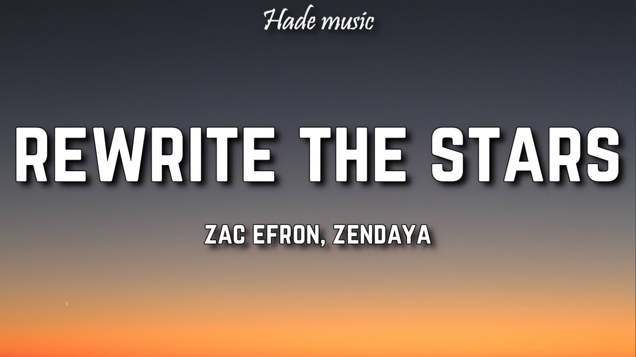 Zac Efron, Zendaya - Rewrite The Stars (Lyrics) - YouTube
