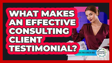What Makes An Effective Consulting Client Testimonial?
