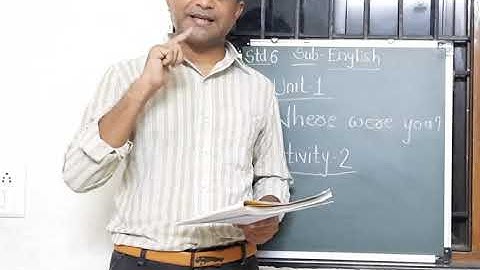 Std.6 English (sem-1) Unit-1.Where were you? Activity-2