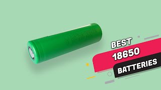 Top 5 Best 18650 Batteries Review in 2021