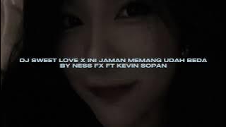 DJ SWEET LOVE X INI JAMAN MEMANG UDAH BEDA BY KEVIN SOPAN FT NESS FX VIRAL FYP TIKTOK MENGKANEE!!
