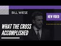 What The Cross Accomplished - Bill Wiese, &quot;The Man Who Went To Hell&quot; Author of &quot;23 Minutes In Hell&quot;