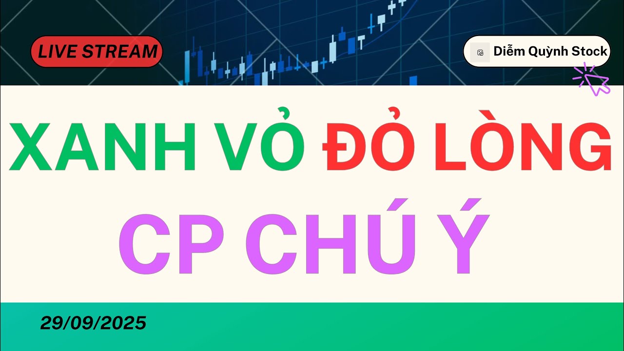 LIVESTREAM 29/09/2025| TT XANH VỎ ĐỎ LÒNG, CP CHÚ Ý ?