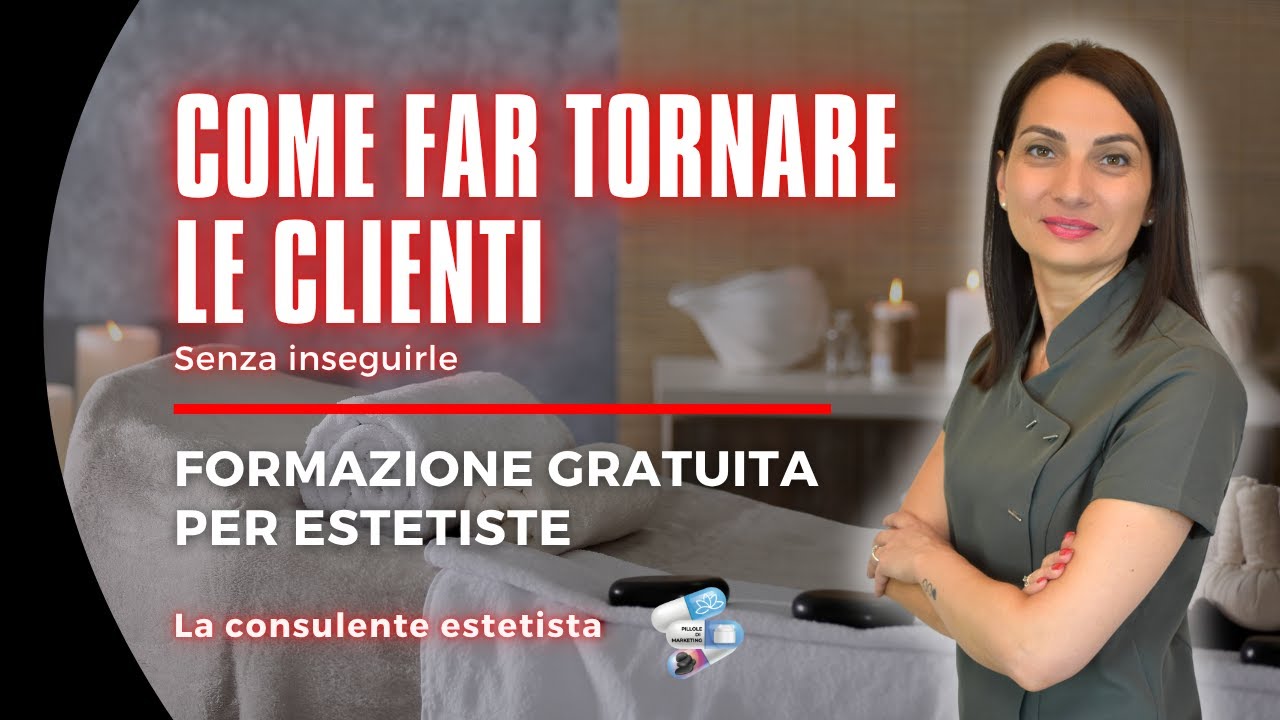 Come far tornare la tua cliente senza inseguirla - per estetiste