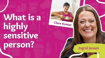 Highly Sensitive People with Clare Kumar | E166