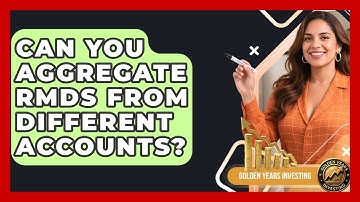 Can You Aggregate RMDs From Different Accounts? - Golden Years Investing