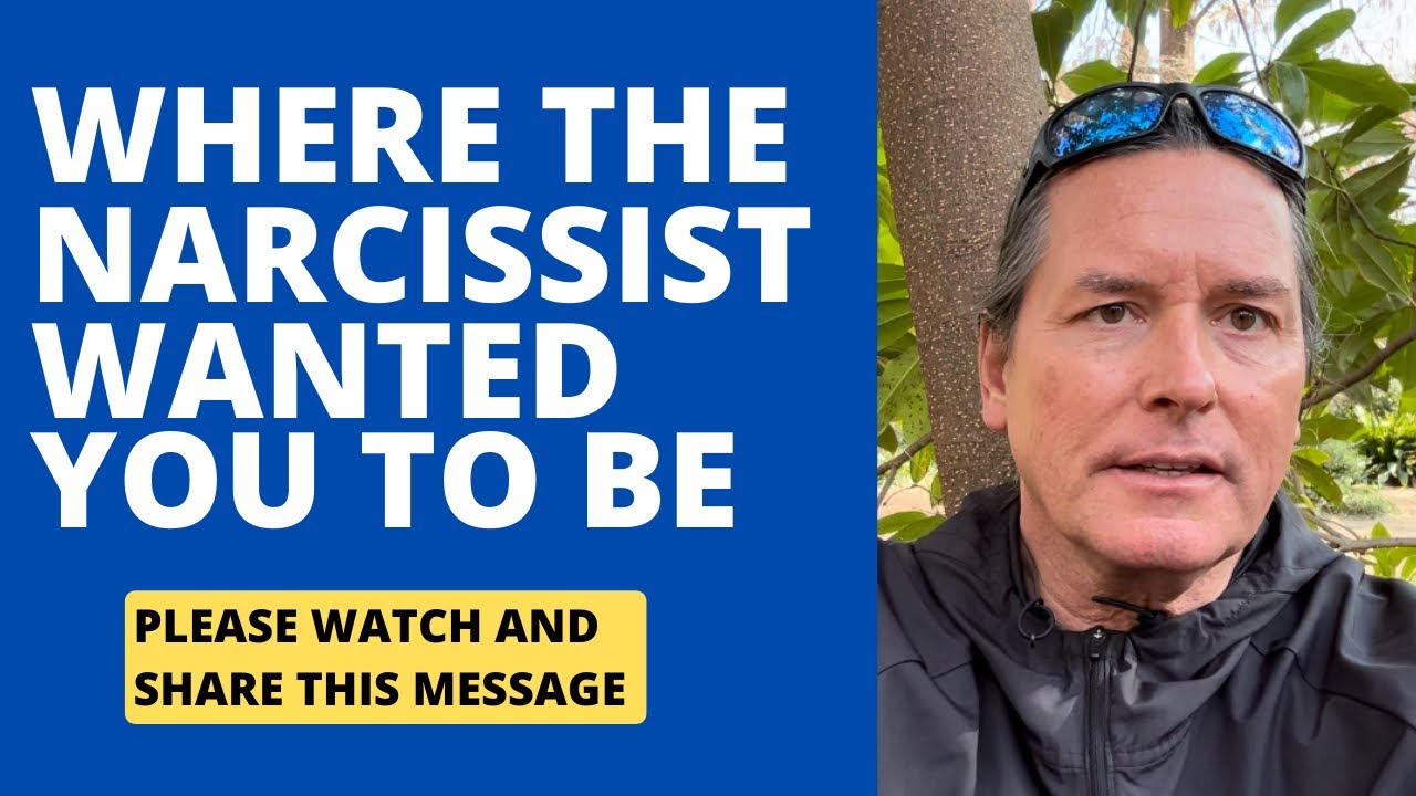 WHERE THE NARCISSIST WANTED YOU TO BE - YouTube