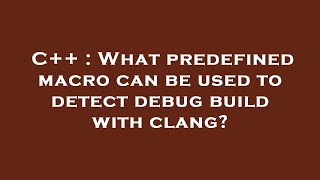 C++ : What predefined macro can be used to detect debug build with clang
