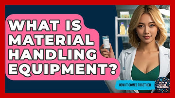 What Is Material Handling Equipment? - How It Comes Together