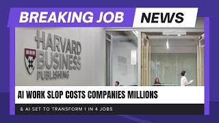 Details Breaking Job News: AI Work Slop Costs Companies Millions & 25% of Jobs Being Transformed By AI Guide