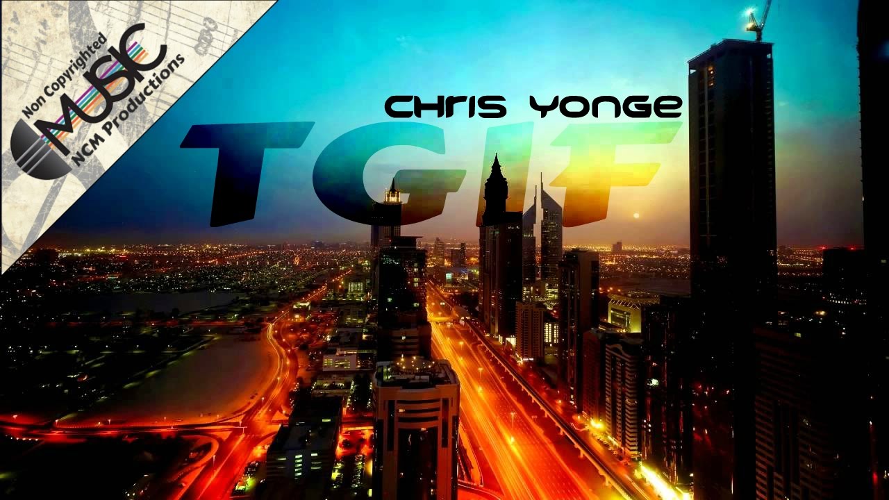 Chris Yonge - TGIF | No Copyright Music | NCM Productions - YouTube