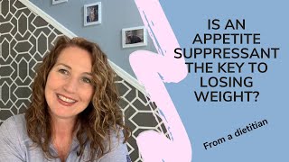 Is an appetite suppressant the key to losing weight?