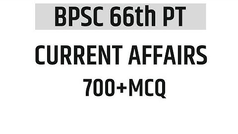 CURRENT AFFAIRS FOR BPSC 66 PRELIMS || 700 MOST IMPORTANT MCQ || Part 1