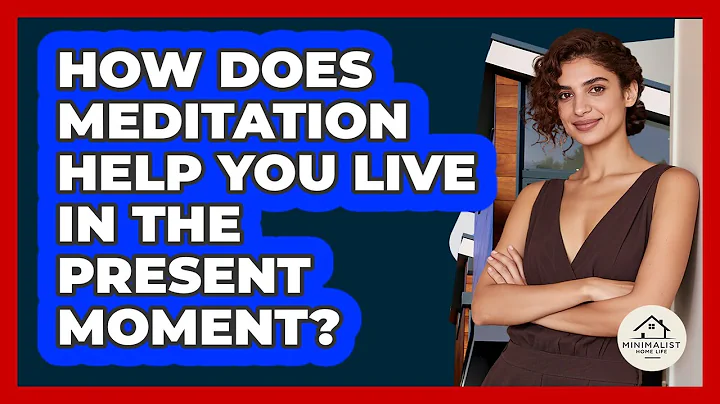 How Does Meditation Help You Live In The Present Moment? - Minimalist Home Life