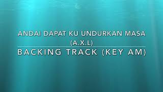 Video thumbnail of "Andai Dapat Ku Undurkan Masa (A.X.L) -  Backing Track (Key Am)"