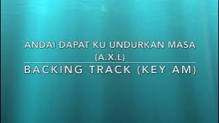 Andai Dapat Ku Undurkan Masa (A.X.L) -  Backing Track (Key Am)