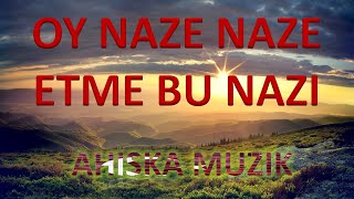 AHISKA MÜZIK - OY NAZE NAZE ETME BU NAZI 2020 (Ахыска) Resimi