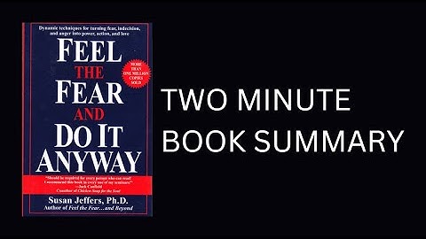 Feel the Fear and Do It Anyway by Susan Jeffers 2 Minute Book Summary