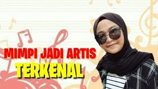 MIMPI JADI ARTIS TERKENAL